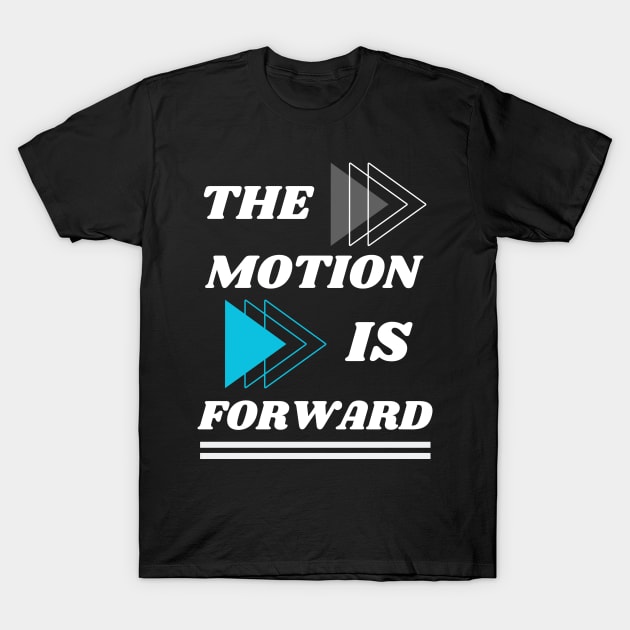 THE MOTION IS FORWARD DESIGN T-Shirt by The C.O.B. Store